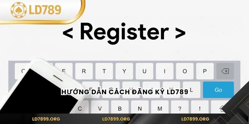 Đăng Ký LD789 - Hướng Dẫn Chi Tiết Nhất Cho Người Chơi Mới Hướng dẫn cách đăng ký LD789