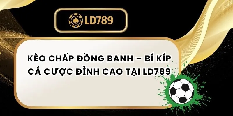 Kèo Chấp Đồng Banh – Bí Kíp Cá Cược Đỉnh Cao Tại LD789 keo-chap-dong-banh