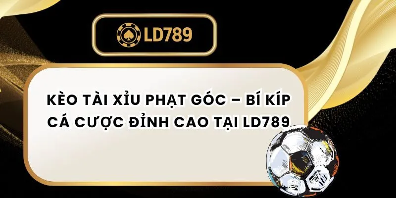 Kèo Tài Xỉu Phạt Góc – Bí Kíp Cá Cược Đỉnh Cao Tại LD789 keo-tai-xiu-phat-goc