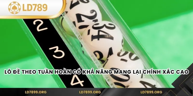 Lô Đề Theo Tuần Hoàn – Bí Kíp Chinh Phục Vận May Tại LD789 Lô đề theo tuần hoàn có khả năng mang lại chính xác cao