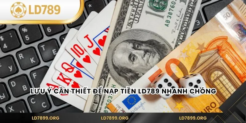 Nạp Tiền LD789 An Toàn Và Nhanh Chóng Tại Nền Tảng LD789 Lưu ý cần thiết để nạp tiền LD789 nhanh chóng