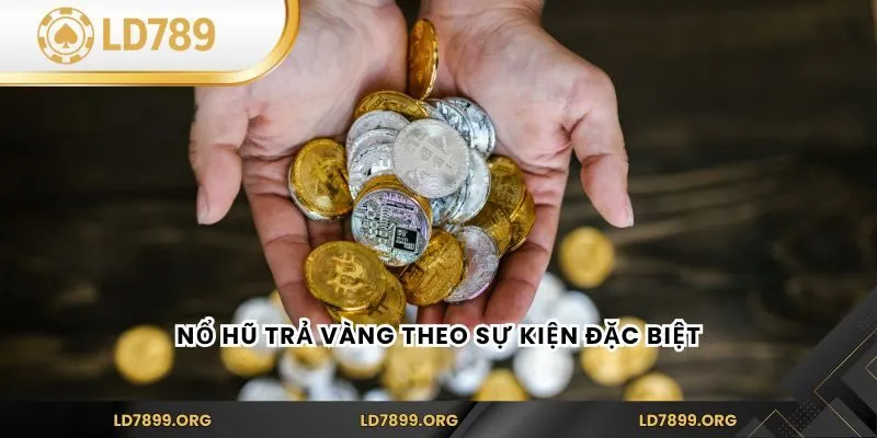 Nổ Hũ Trả Vàng - Game Slots Hấp Dẫn Nhất Tại LD789 Nổ Hũ Trả Vàng theo sự kiện đặc biệt