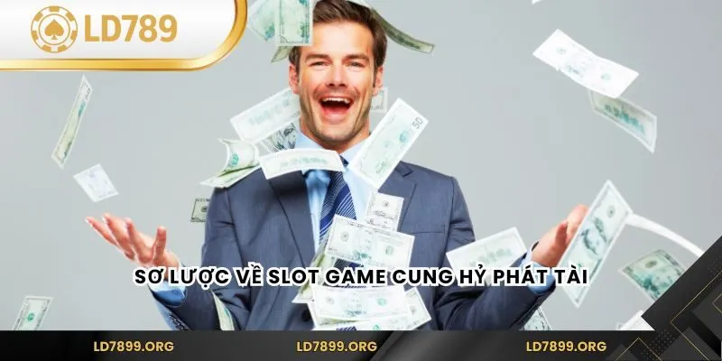 Slot Game Cung Hỷ Phát Tài - Trò Chơi Đặc Sắc Tại LD789 Sơ lược về slot game Cung Hỷ Phát Tài
